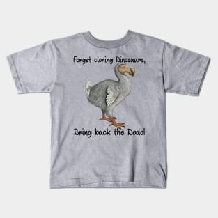 Forget Cloning Dinosaurs, Bring Back The Dodo Kids T-Shirt